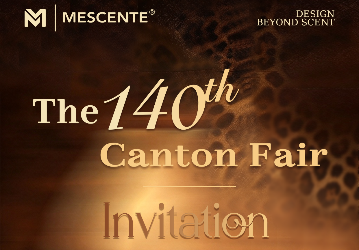 Invitație la cel de-al 140-lea Târg de Canton | Parfum de casă MESCENTE